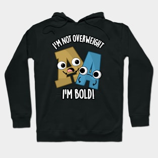 I'm Not Overweight I'm Bold Funny Font Pun Hoodie